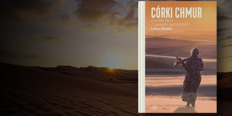 Recenzja książki „Córki chmur. O kobietach z Sahary Zachodniej”